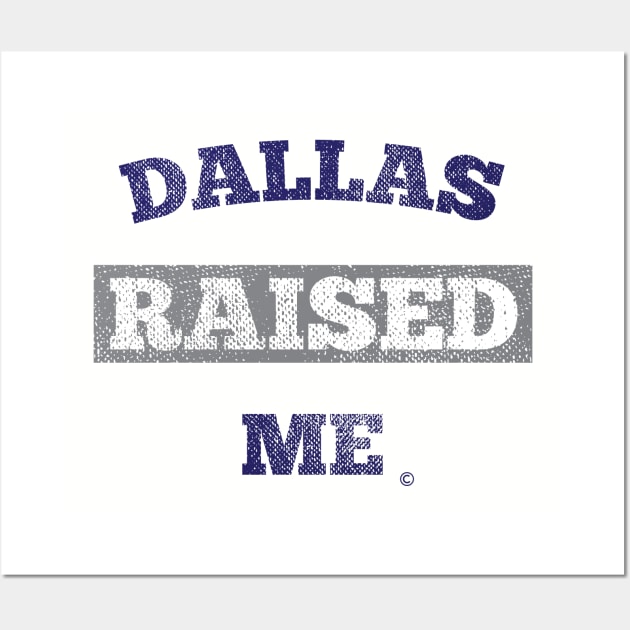 Dallas Raised Me Wall Art by StateShirtCo